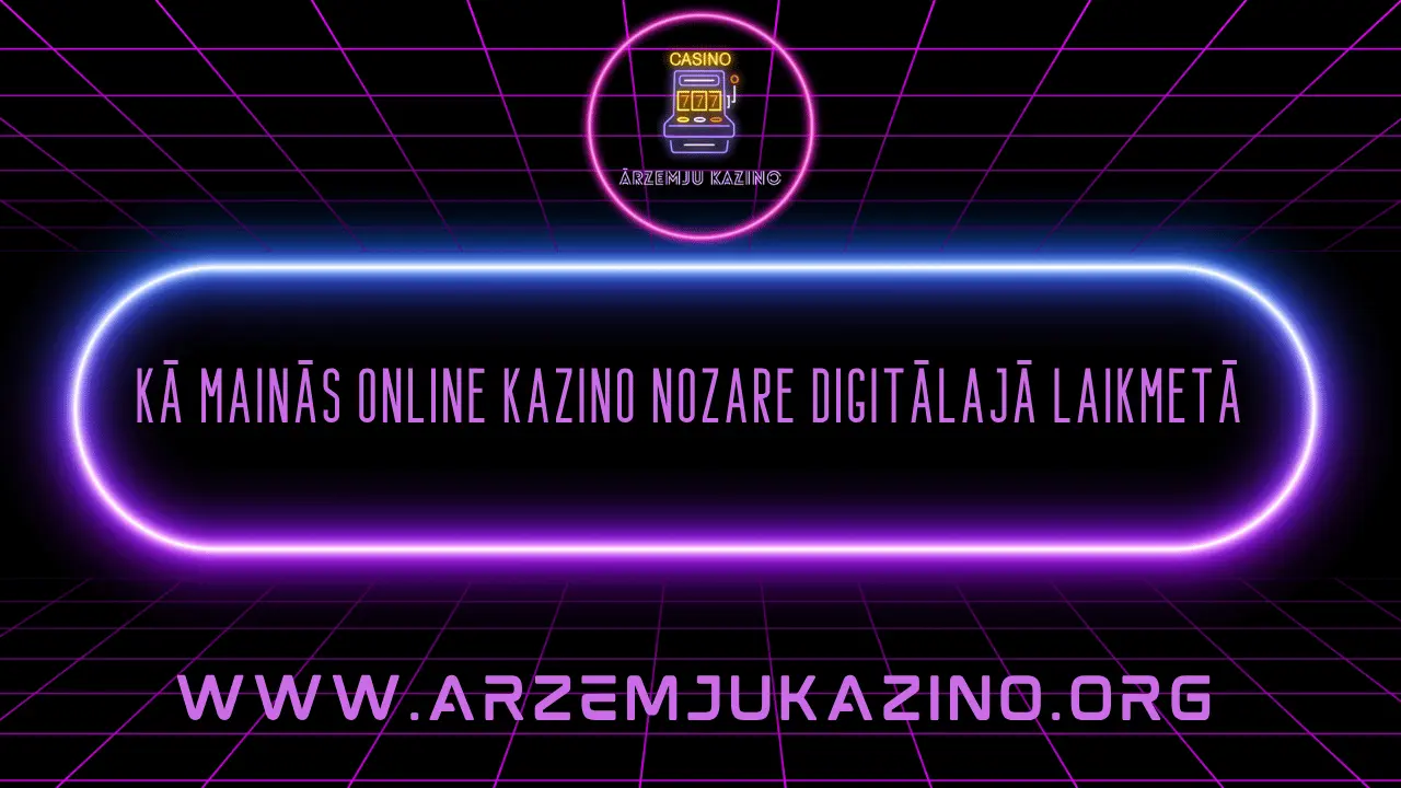 Kā mainās online kazino nozare digitālajā laikmetā