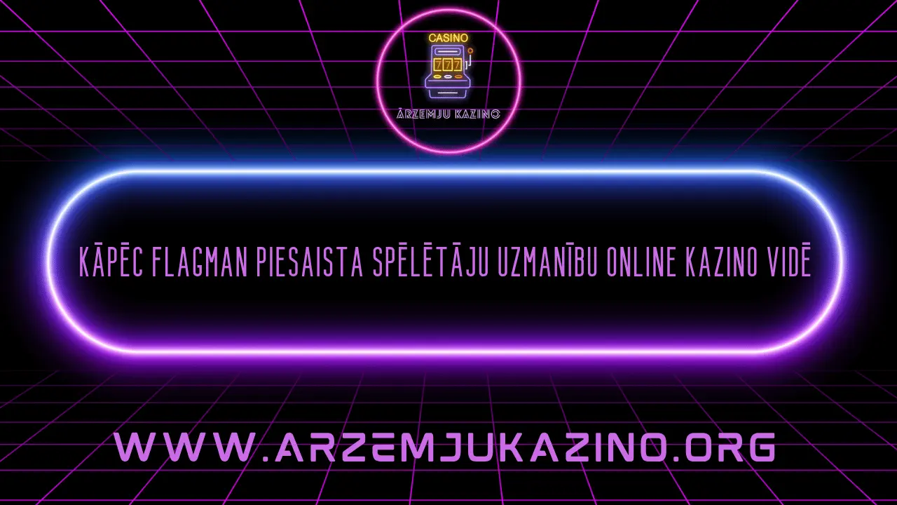 Kāpēc Flagman piesaista spēlētāju uzmanību online kazino vidē